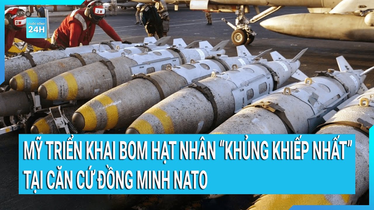 Nóng: Mỹ triển khai bom hạt nhân có sức hủy diệt lớn tại căn cứ đồng minh NATO?