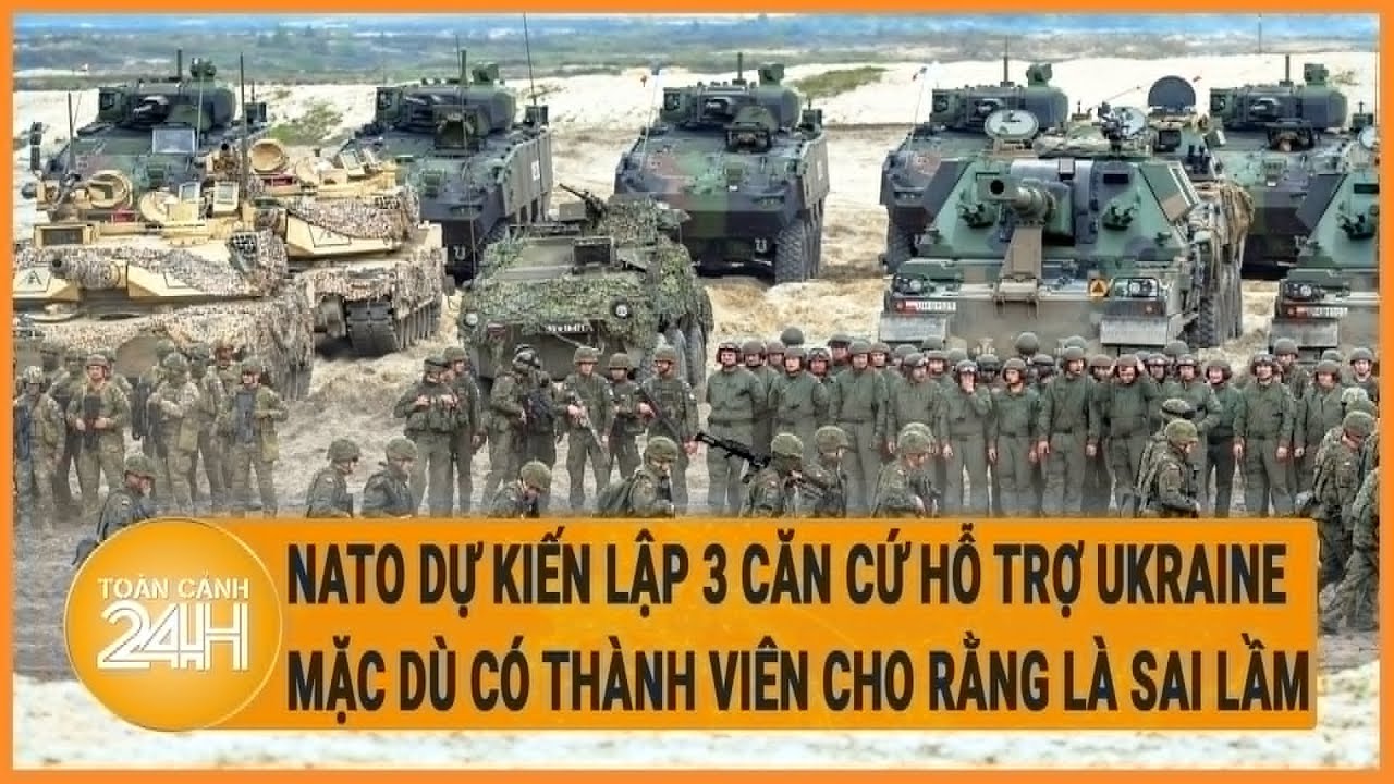 NATO dự kiến lập 3 căn cứ hỗ trợ Ukraine mặc dù có thành viên cho rằng là sai lầm