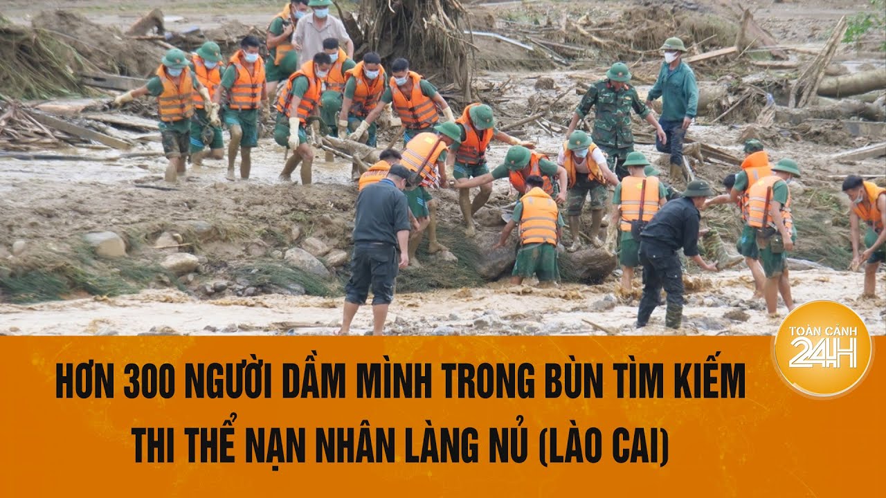 Hơn 300 người dầm mình trong bùn tìm kiếm thi thể nạn nhân Làng Nủ (Lào Cai) | Toàn cảnh 24h