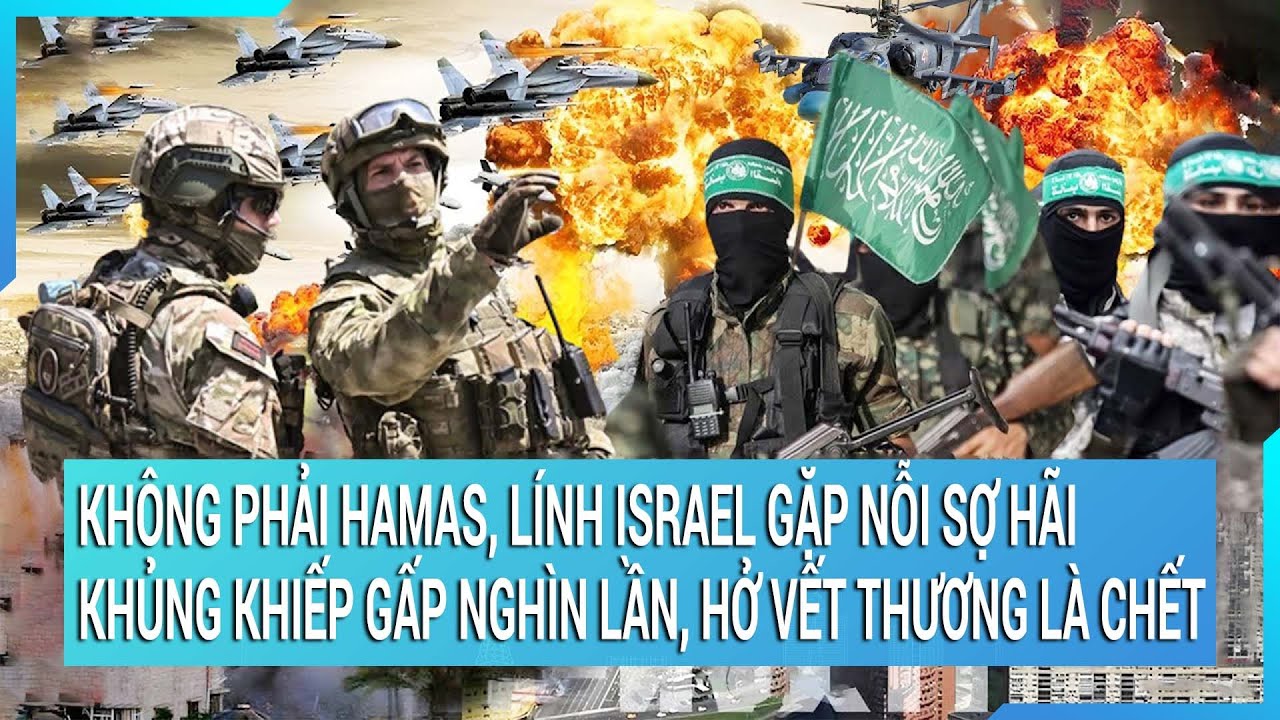 Thời sự quốc tế: Không phải Hamas, binh sĩ Israel gặp vấn đề đáng sợ gấp nhiều lần