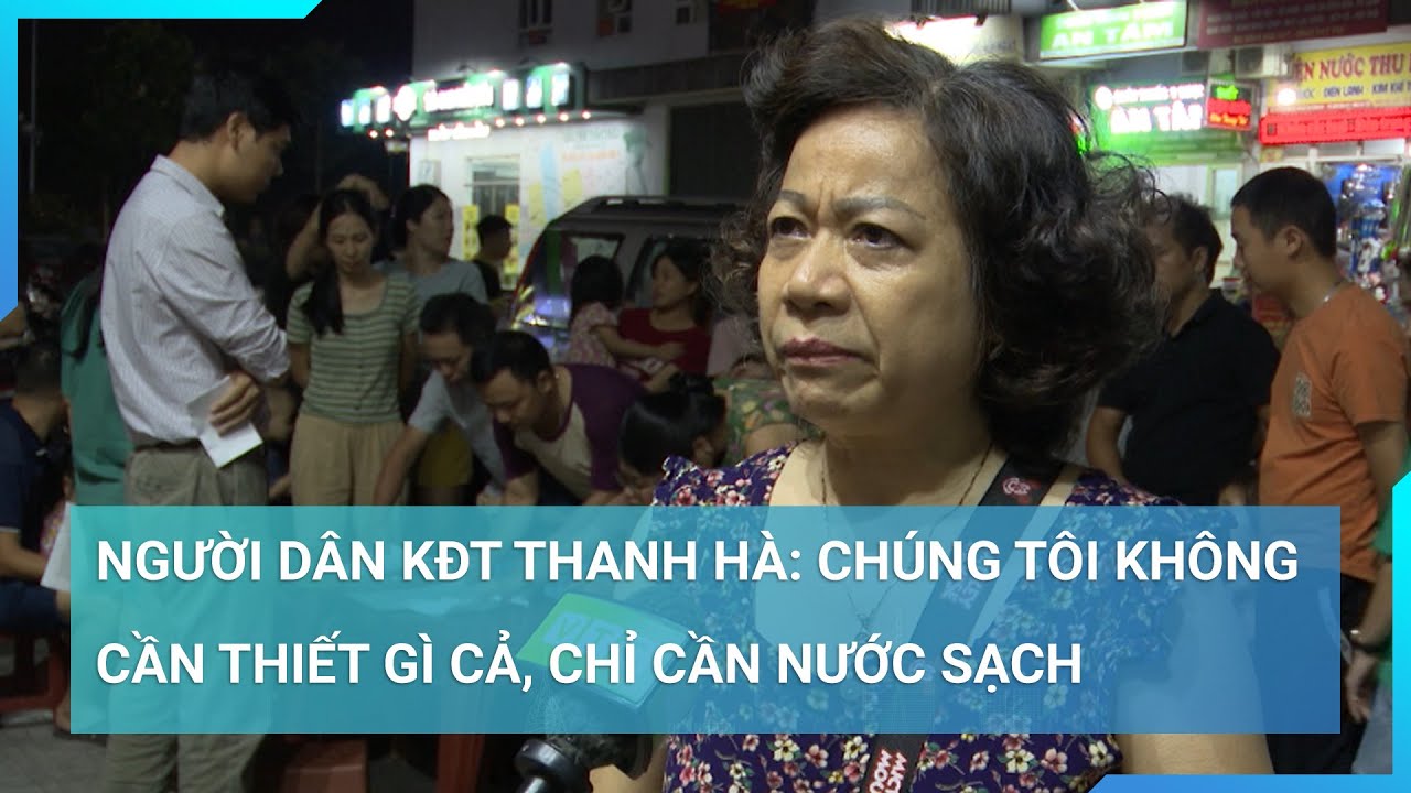 Người dân KĐT Thanh Hà: Chúng tôi không cần thiết gì cả, chỉ cần nước sạch, 1 tuần nay không thể tắm