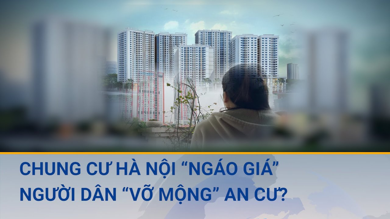 Chung cư Hà Nội “lên đồng”, người dân “vỡ mộng” an cư | Cuộc sống 24h