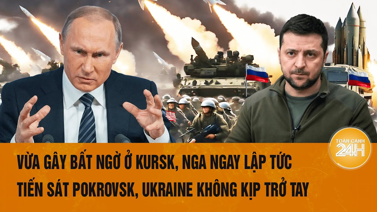 Thời sự quốc tế: Vừa gây bất ngờ ở Kursk, Nga lại tiến sát Pokrovsk, Ukraine không kịp trở tay