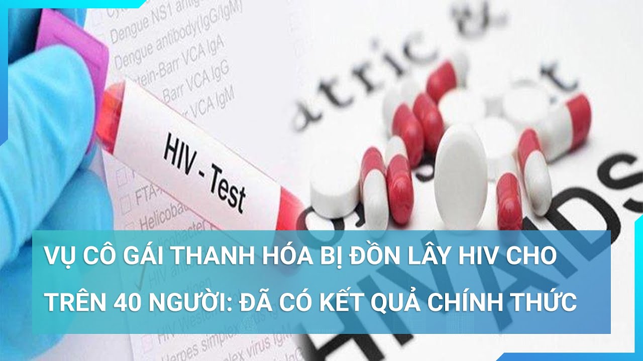 Vụ cô gái Thanh Hóa bị đồn lây HIV cho trên 40 người: Đã có kết quả chính thức | Cuộc sống 24h