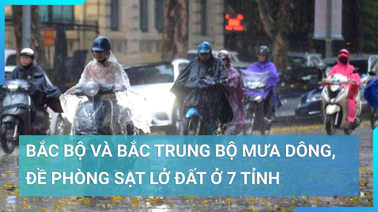 Bắc Bộ và Bắc Trung Bộ mưa dông, đề phòng sạt lở đất ở 7 tỉnh | Cuộc sống 24h