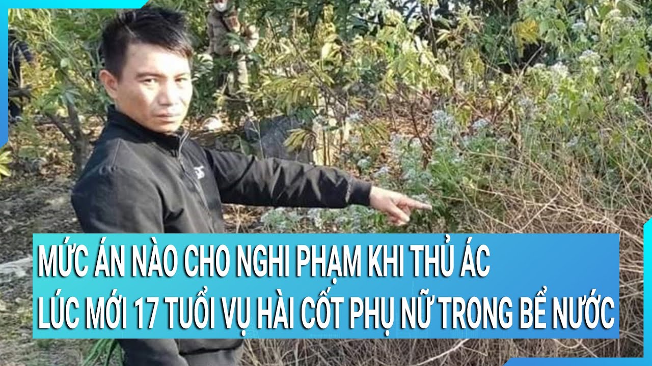 Vụ hài cốt phụ nữ 13 năm trước: Mức án nào cho nghi phạm khi giết người lúc mới 17 tuổi?