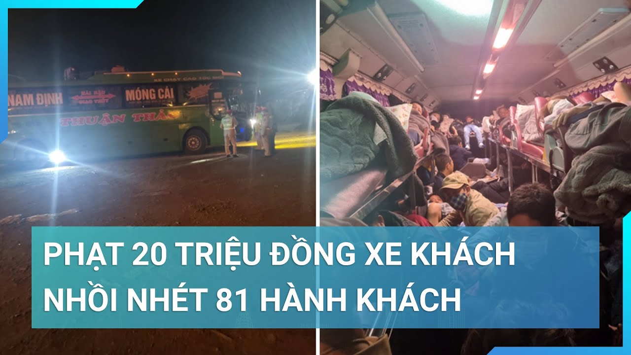 Phạt 20 triệu đồng xe khách 41 chỗ nhồi nhét 81 hành khách | Cuộc sống 24h