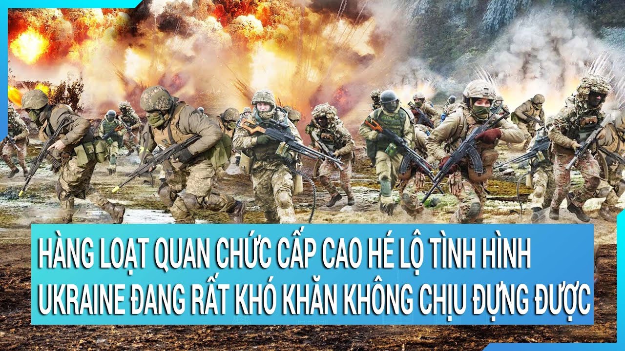 Tin nóng thế giới: Hàng loạt quan chức cấp cao hé lộ tình hình Ukraine đang rất khó khăn