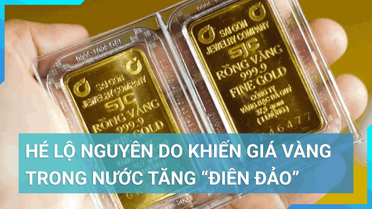 Nguyên do giá vàng trong nước tăng “sốc”, “vênh” thế giới gần 20 triệu đồng | Cuộc sống 24h