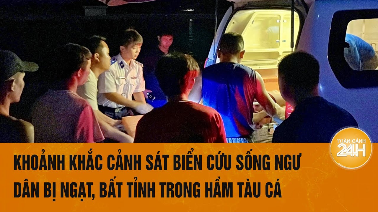 Khoảnh khắc cảnh sát biển cứu sống ngư dân bị ngạt, bất tỉnh trong hầm tàu cá | Toàn cảnh 24h