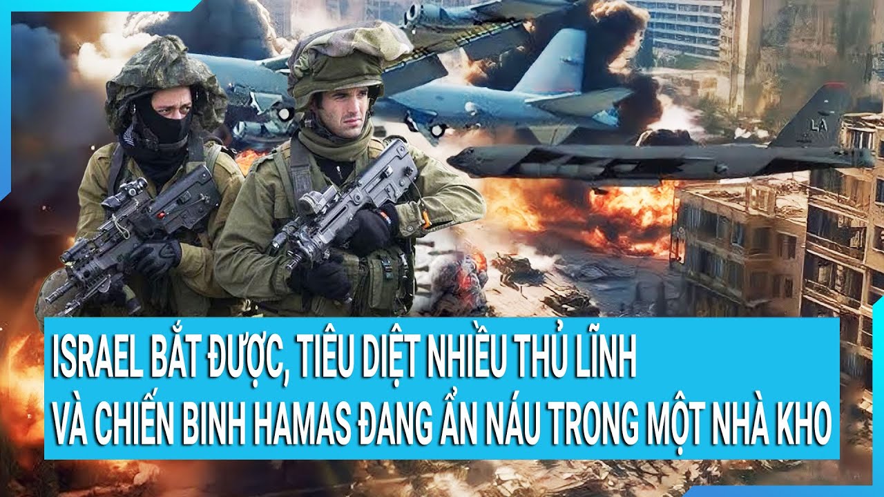 Israel bắt được và tiêu diệt nhiều thủ lĩnh và chiến binh Hamas đang ẩn náu trong một nhà kho