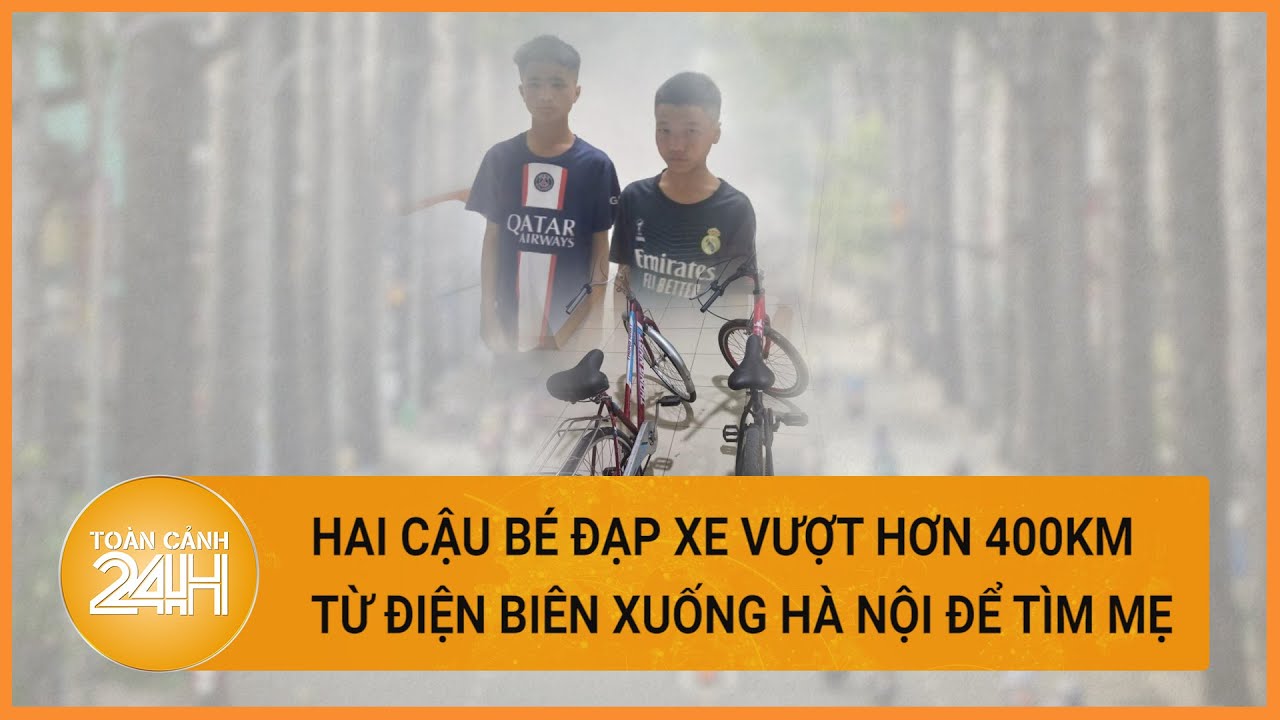 Hai cậu bé đạp xe vượt hơn 400km từ Điện Biên xuống Hà Nội để tìm mẹ| Toàn cảnh 24h