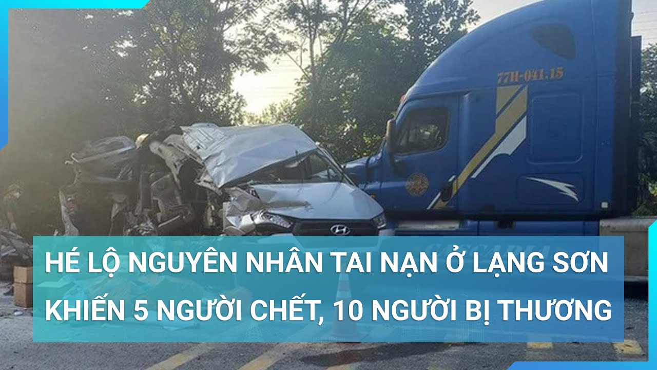 Hé lộ nguyên nhân tai nạn ở Lạng Sơn khiến 5 người chết, 10 người bị thương | Cuộc sống 24h