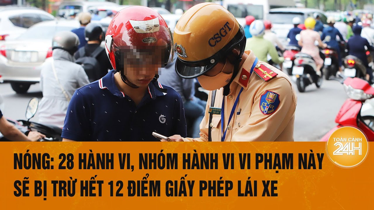 28 hành vi, nhóm hành vi vi phạm nào sẽ bị trừ hết 12 điểm giấy phép lái xe trong đề xuất mới?