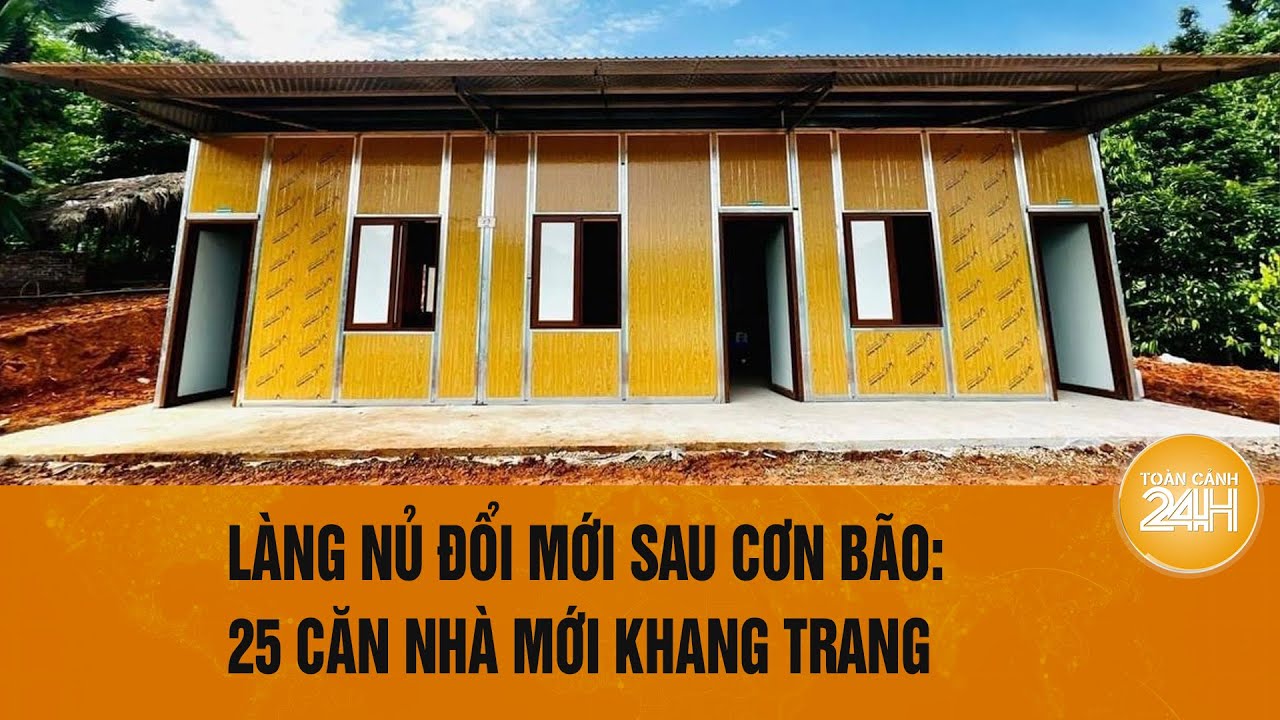 Làng Nủ đổi mới sau cơn bão: 25 căn nhà mới khang trang | Toàn cảnh 24h