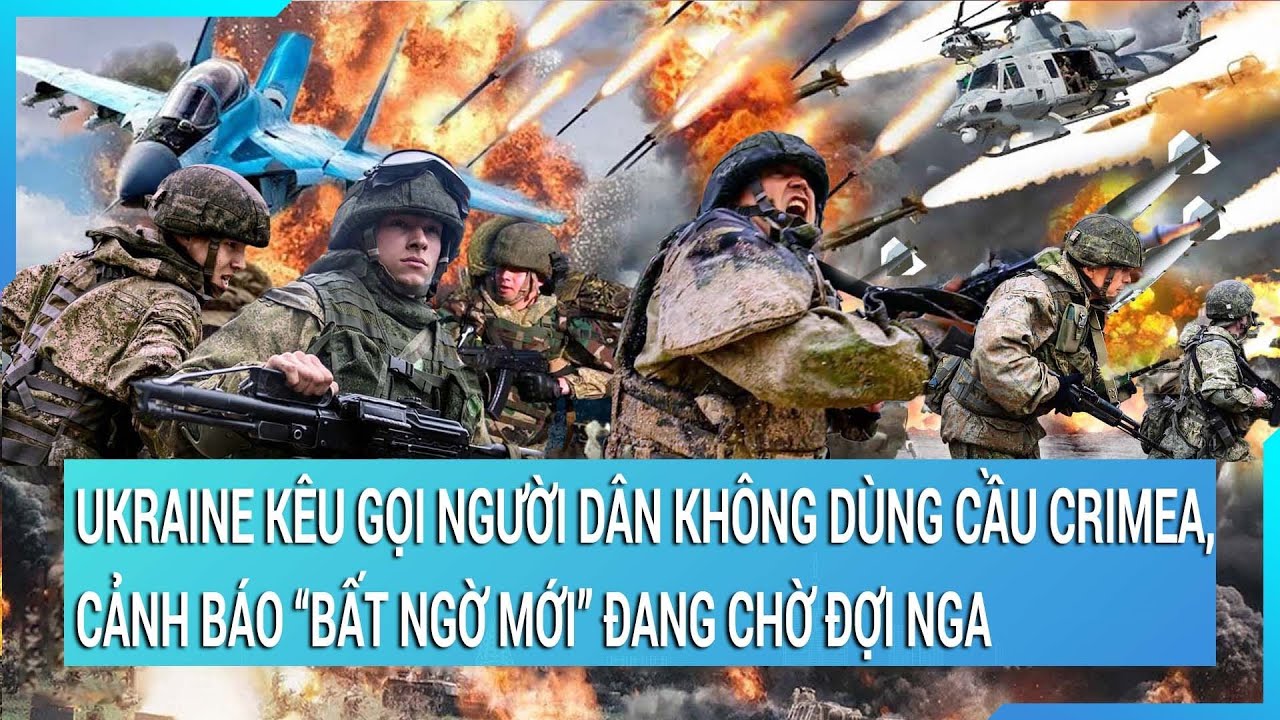 Ukraine kêu gọi người dân không dùng cầu Crimea, cảnh báo “bất ngờ mới” đang chờ đợi Nga