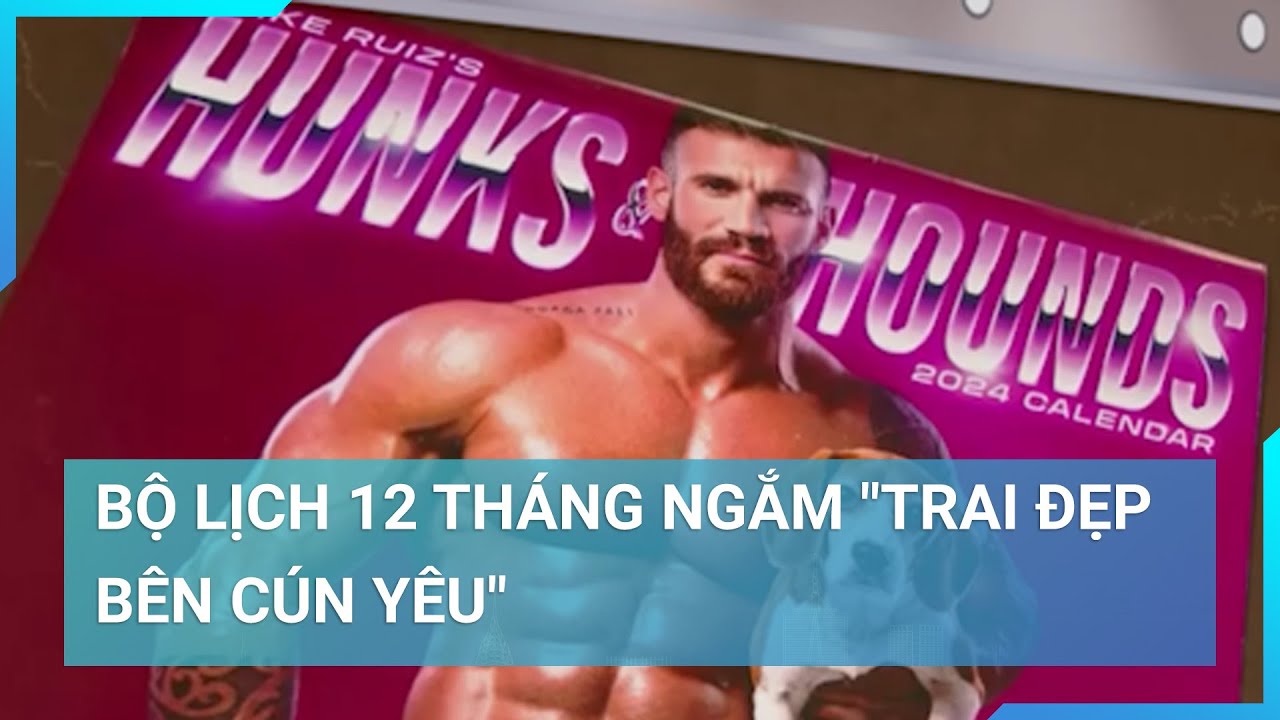 Thú vị bộ lịch 12 tháng ngắm "trai đẹp bên cún yêu" | Cuộc sống 24h