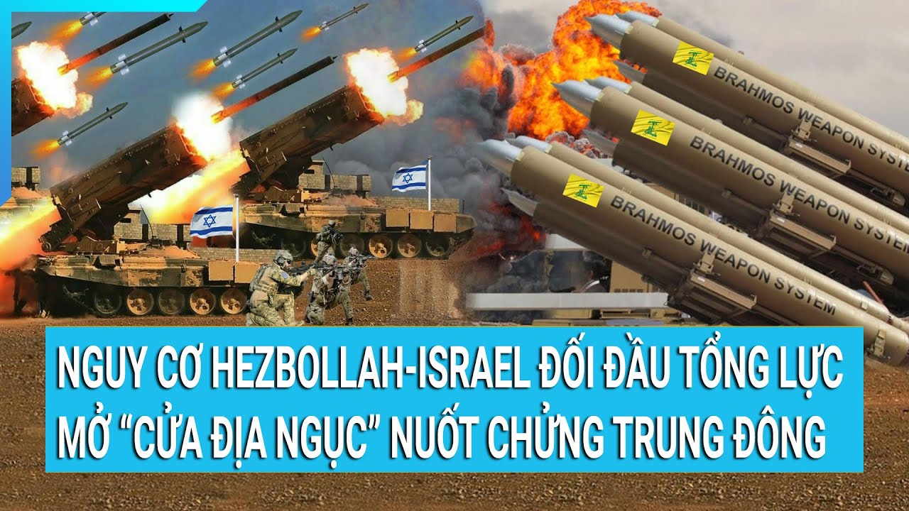 Thời sự quốc tế: Hezbollah - Israel đối đầu tổng lực nguy cơ mở "cửa địa ngục" nuốt chửng Trung Đông