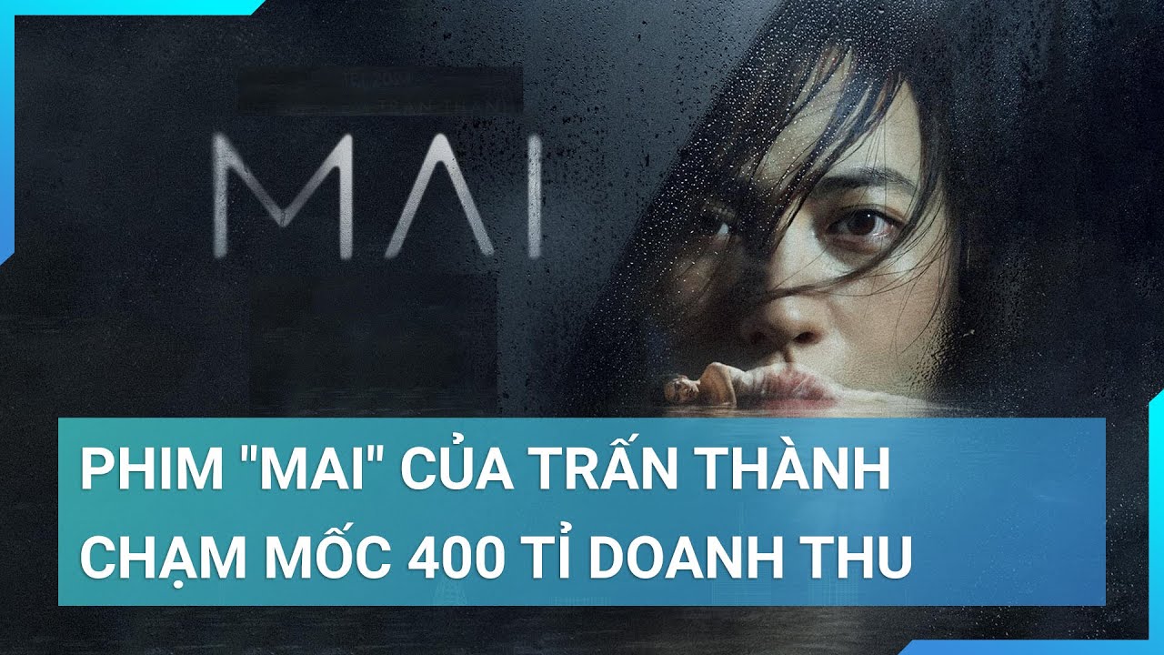 Phim "Mai" của Trấn Thành chạm mốc 400 tỉ nhanh nhất lịch sử phim Việt | Cuộc sống 24h