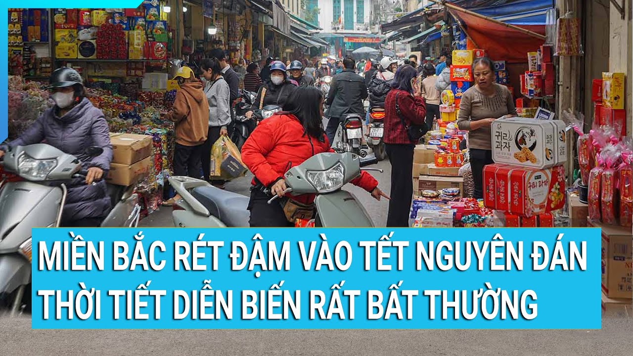 Miền Bắc rét đậm vào Tết Nguyên đán, thời tiết diễn biến rất bất thường