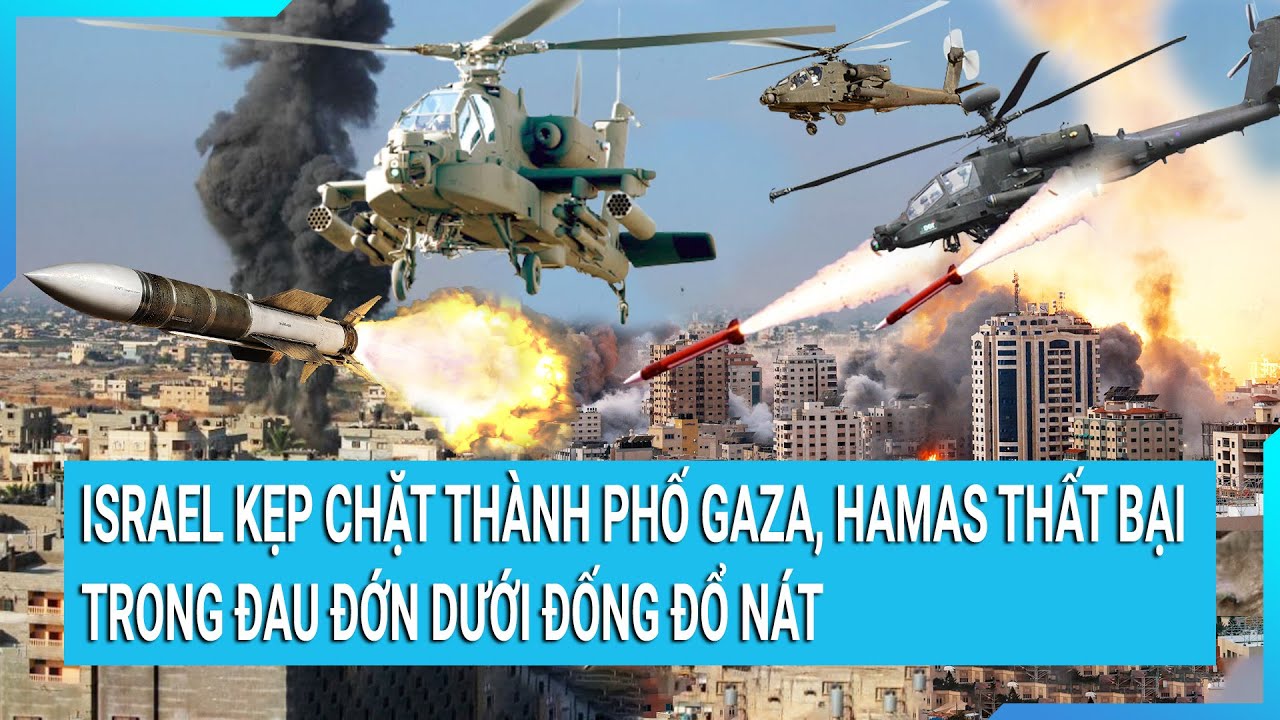 Israel kẹp chặt thành phố Gaza, Hamas thất bại trong đau đớn dưới đống đổ nát | Cuộc sống 24h