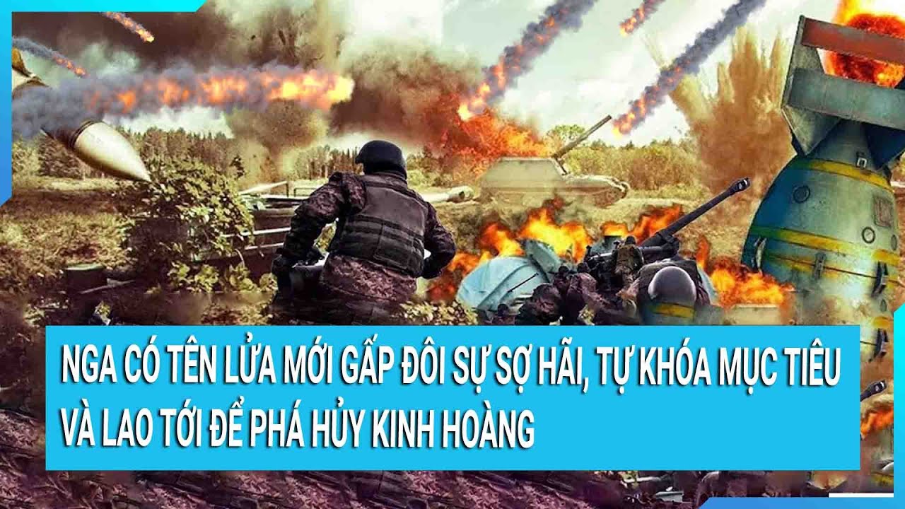 Nga có tên lửa mới gấp đôi sự sợ hãi, tự khóa mục tiêu và lao tới để phá hủy kinh hoàng