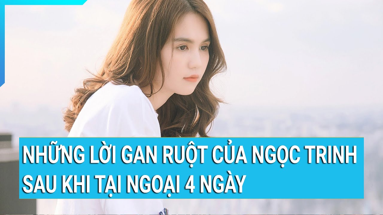 Những lời gan ruột của “nữ hoàng nội y” Ngọc Trinh sau khi tại ngoại