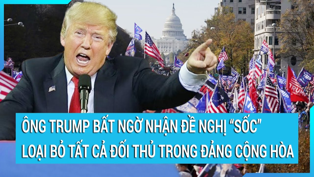 Thời sự quốc tế: Ông Trump bất ngờ nhận đề nghị “sốc” loại bỏ tất cả đối thủ trong Đảng Cộng hòa