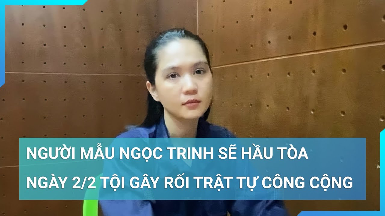 Người mẫu Ngọc Trinh sẽ hầu tòa vào ngày 2/2 tội gây rối trật tự công cộng  | Cuộc sống 24h