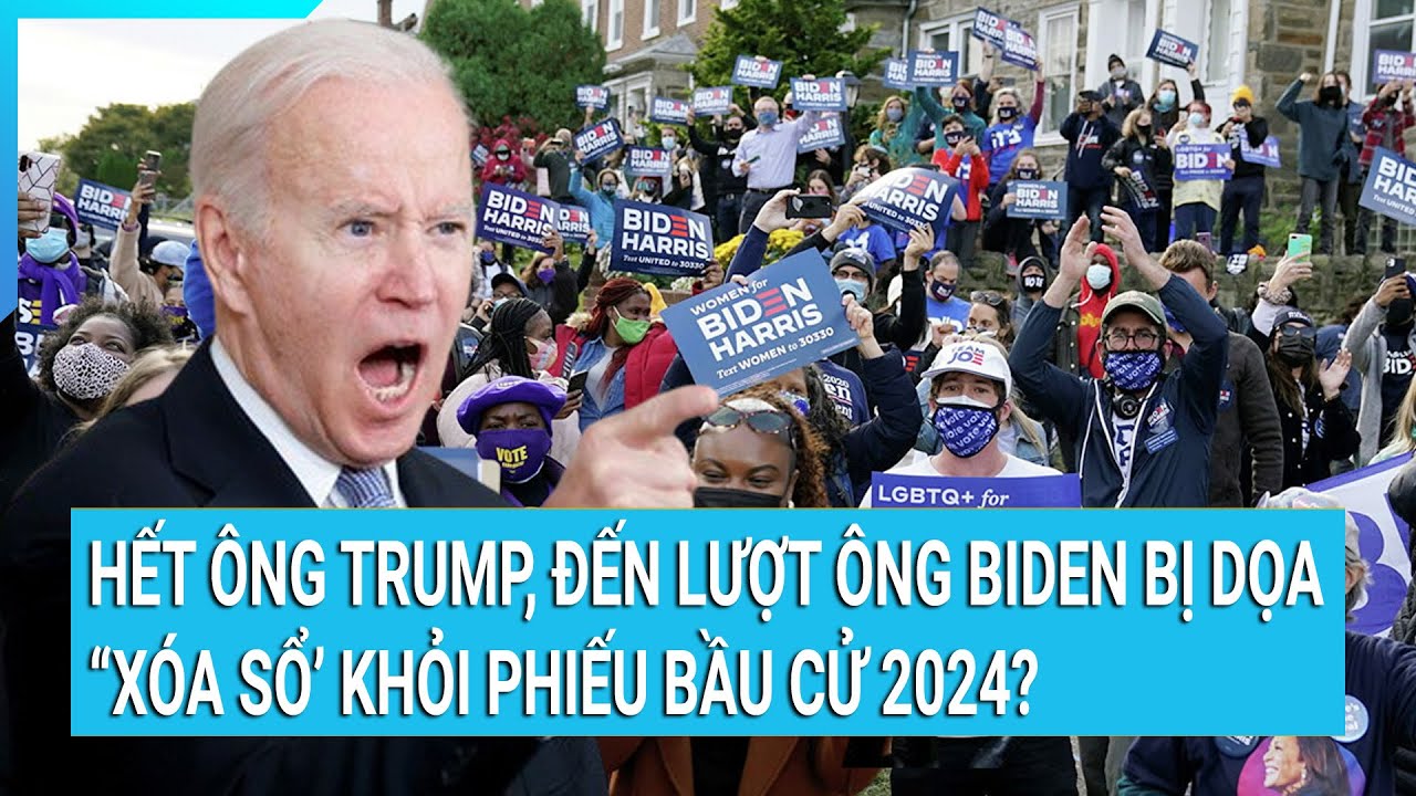 Thời sự quốc tế: Hết ông Trump, đến lượt ông Biden bị dọa ‘xóa tên’ khỏi phiếu bầu cử 2024?