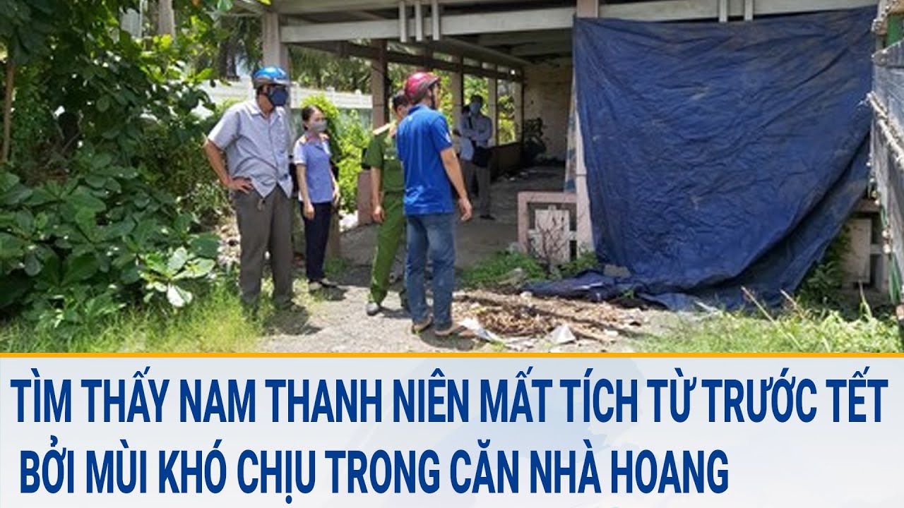 Tìm thấy nam thanh niên mất tích từ trước Tết bởi mùi khó chịu trong căn nhà hoang