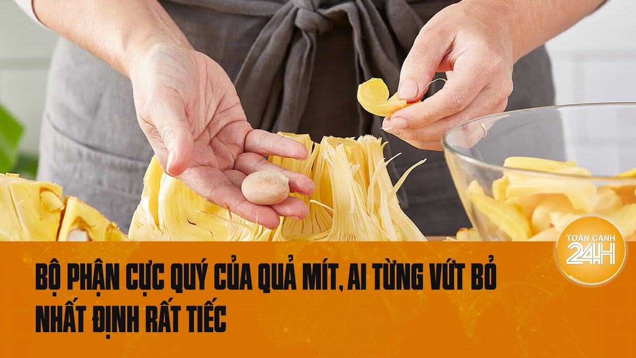 Bộ phận “bổ hơn thuốc” của quả mít: Người Việt ai cũng vứt bỏ, Người Nhật mua với giá “cắt cổ”