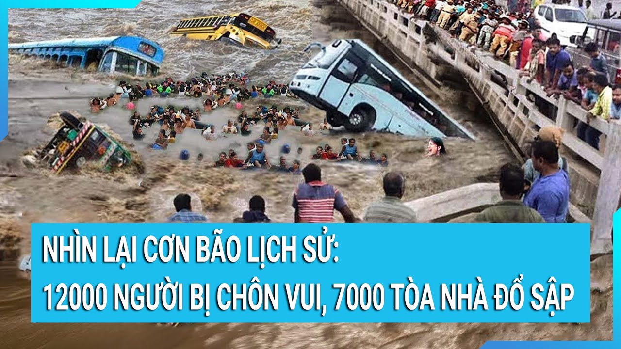 Nhìn lại cơn bão lịch sử: 12.000 người bị chôn vùi, 7.000 tòa nhà đổ sập | Cuộc sống 24h