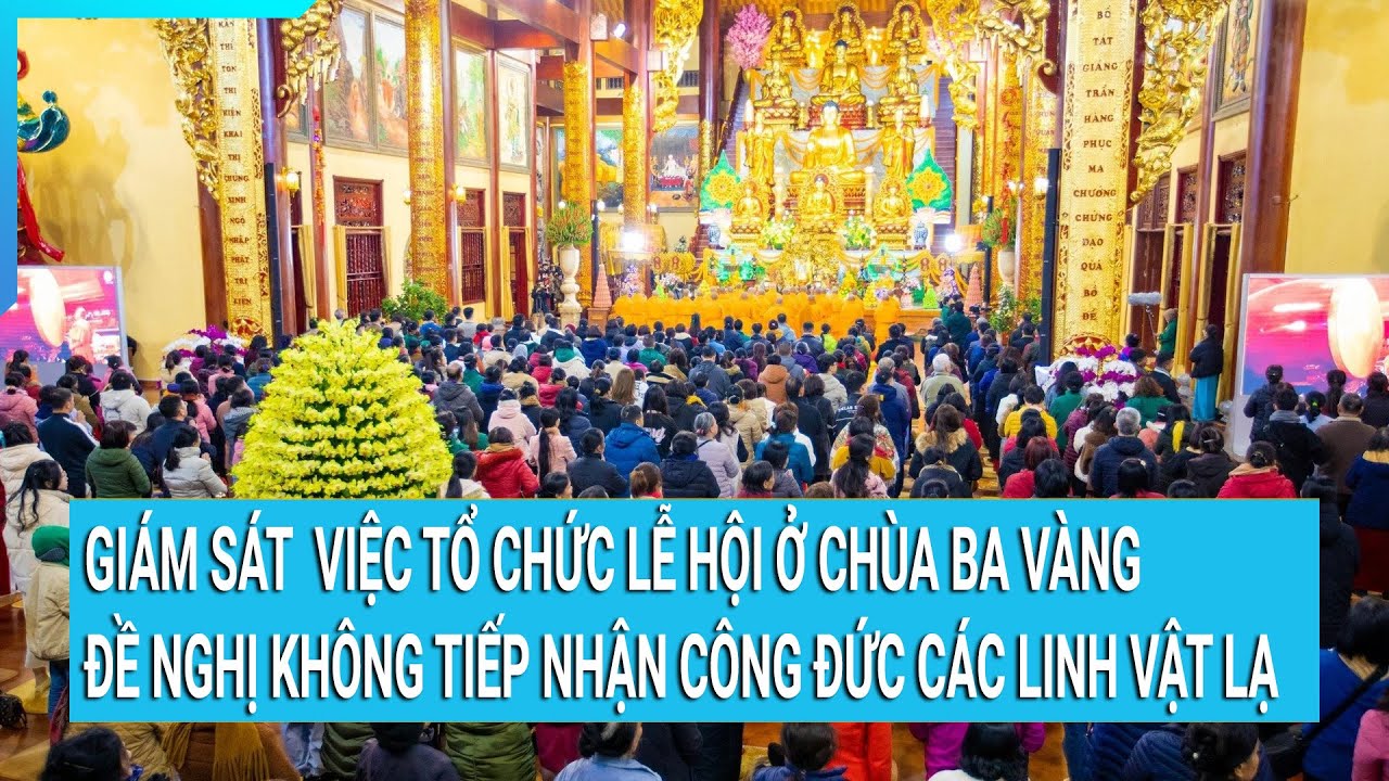 Giám sát việc tổ chức lễ hội ở chùa Ba Vàng, đề nghị không tiếp nhận công đức các linh vật lạ