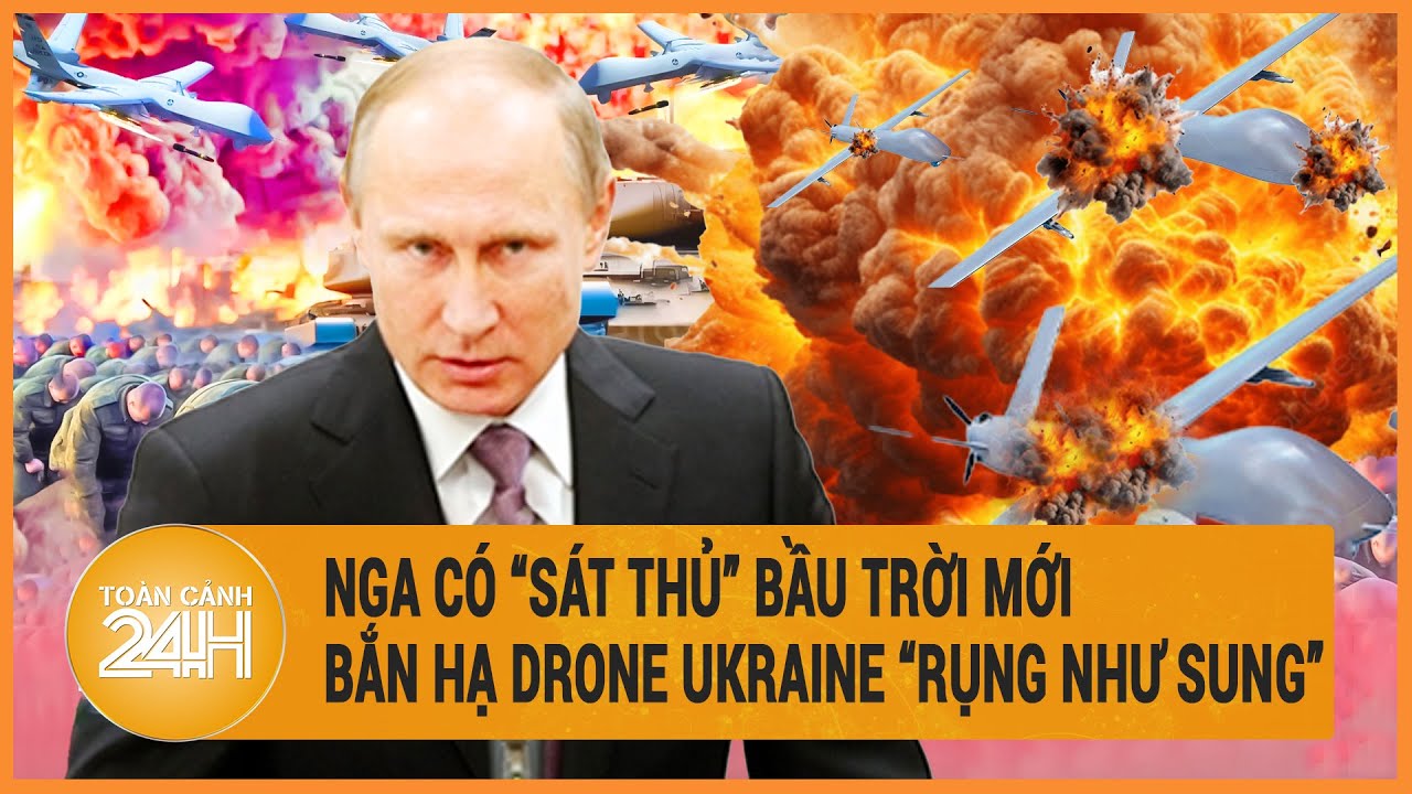 Toàn cảnh thế giới 26/6: Nga có “sát thủ” bầu trời mới bắn hạ Drone Ukraine “rụng như sung”