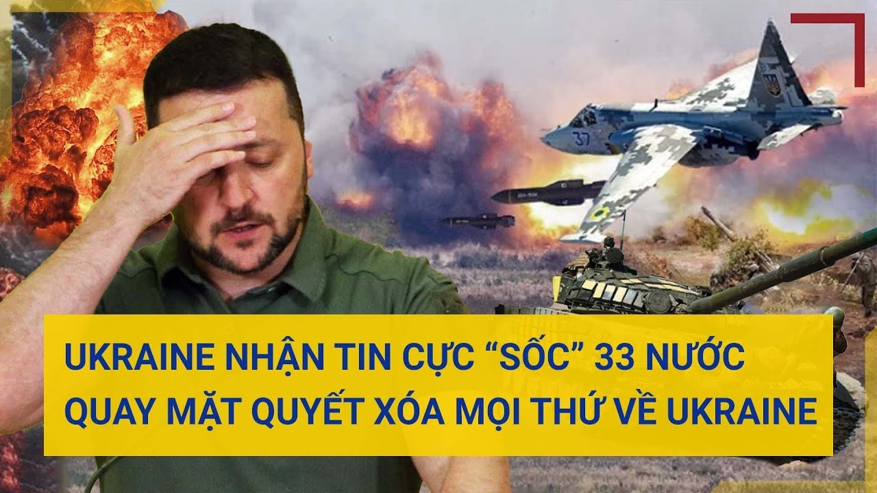 Toàn cảnh thế giới 8/7: Ukraine nhận tin cực “sốc” 33 nước quay mặt quyết xóa mọi thứ về Ukraine