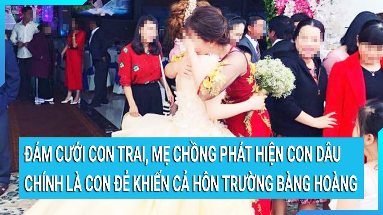 Đám cưới con trai, mẹ chồng phát hiện con dâu chính là con đẻ khiến cả hôn trường bàng hoàng