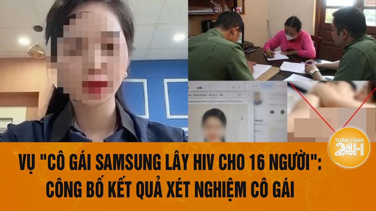 Vụ tin đồn "cô gái Samsung lây HIV cho 16 người": Công bố kết quả xét nghiệm | Toàn cảnh 24h