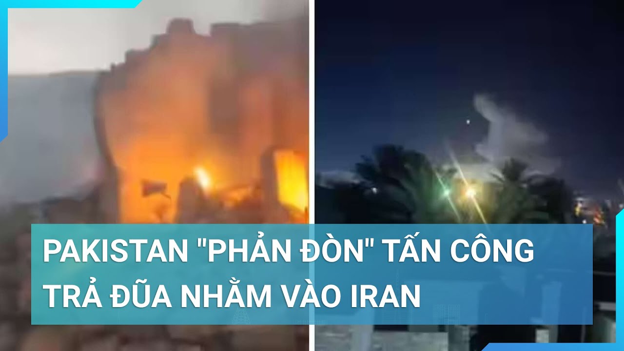 Pakistan "phản đòn" tấn công trả đũa nhằm vào Iran | Cuộc sống 24h