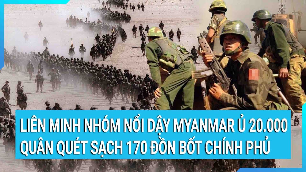 Liên minh nhóm nổi dậy Myanmar huy động 20.000 quân tấn công 170 đồn bốt chính phủ