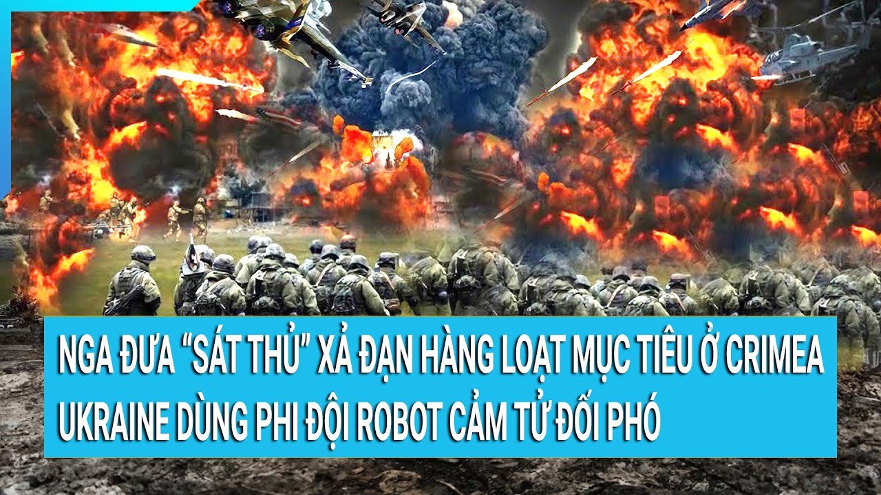 Nga đưa “sát thủ” xả đạn hàng loạt mục tiêu ở Crimea, Ukraine dùng phi đội robot cảm tử đối phó