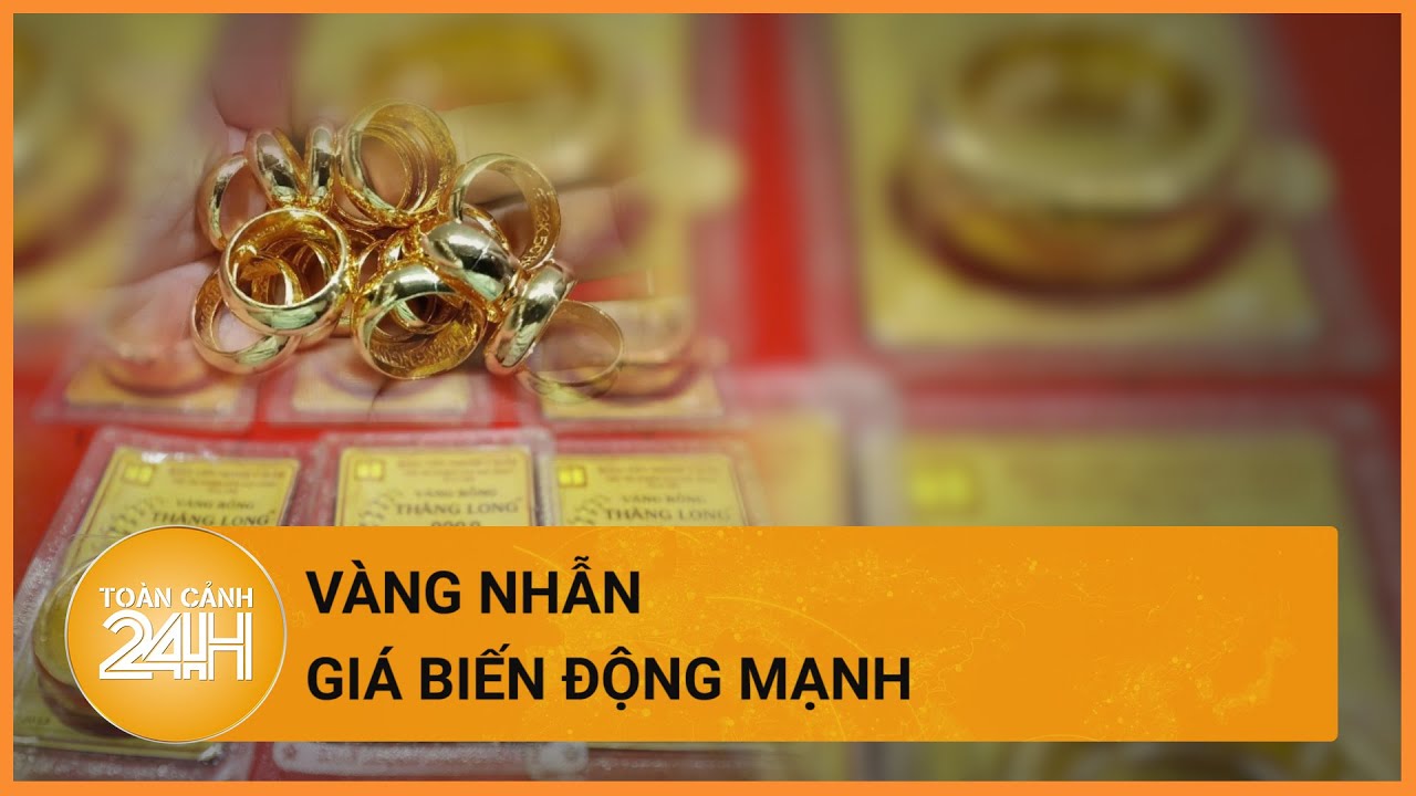 Ngày 23/6, giá vàng nhẫn biến động mạnh | Toàn cảnh 24h