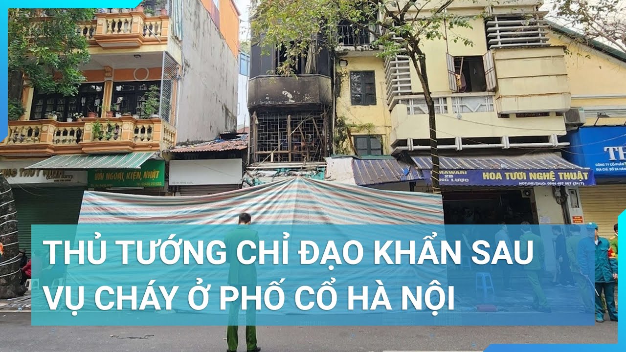 Thủ tướng Phạm Minh Chính chỉ đạo nóng sau vụ cháy khiến 4 người tử vong ở Hà Nội | Cuộc sống 24h