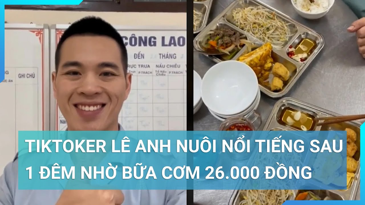 TikToker Lê Anh Nuôi nổi tiếng sau bữa cơm 26.000 đồng | Cuộc sống 24h