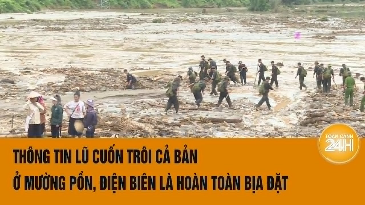 Thông tin lũ cuốn trôi cả bản ở Mường Pồn, Điện Biên là hoàn toàn bịa đặt