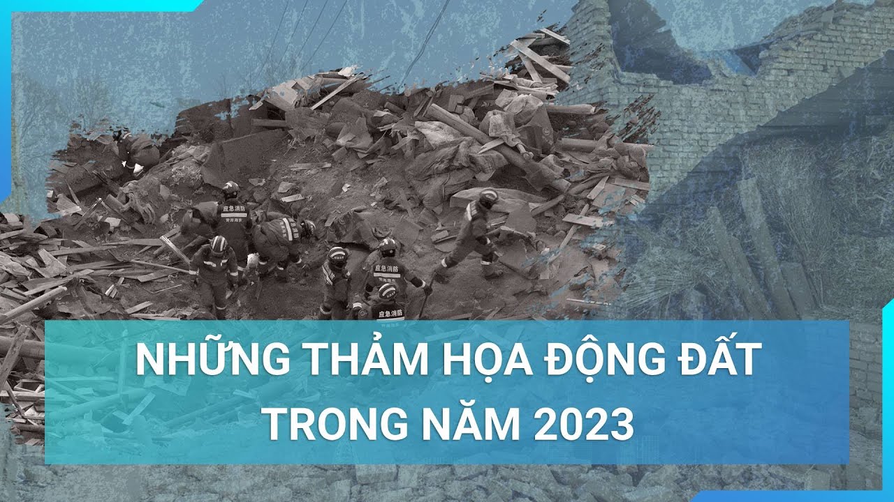 Nhìn lại những thảm họa động đất trong năm 2023 | Cuộc sống 24h