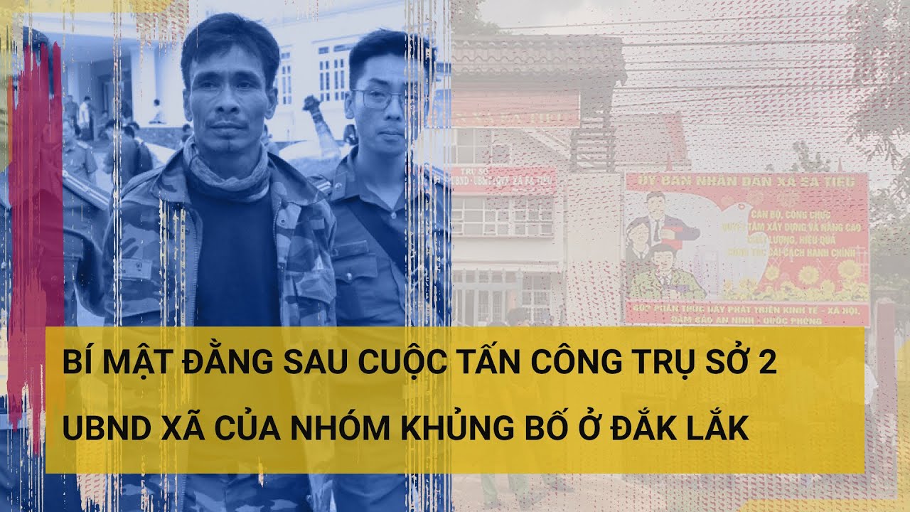 Vụ khủng bố ở Đắk Lắk: Những bí mật chưa được tiết lộ đằng sau cuộc vây bắt đầy nguy hiểm | Tin mới