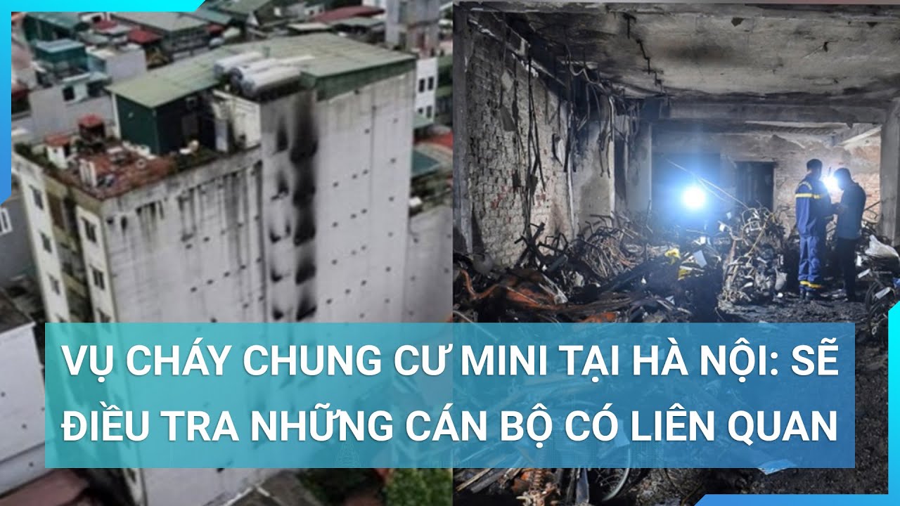 Vụ cháy chung cư mini tại Hà Nội: Sẽ điều tra những cán bộ có liên quan | Cuộc sống 24h