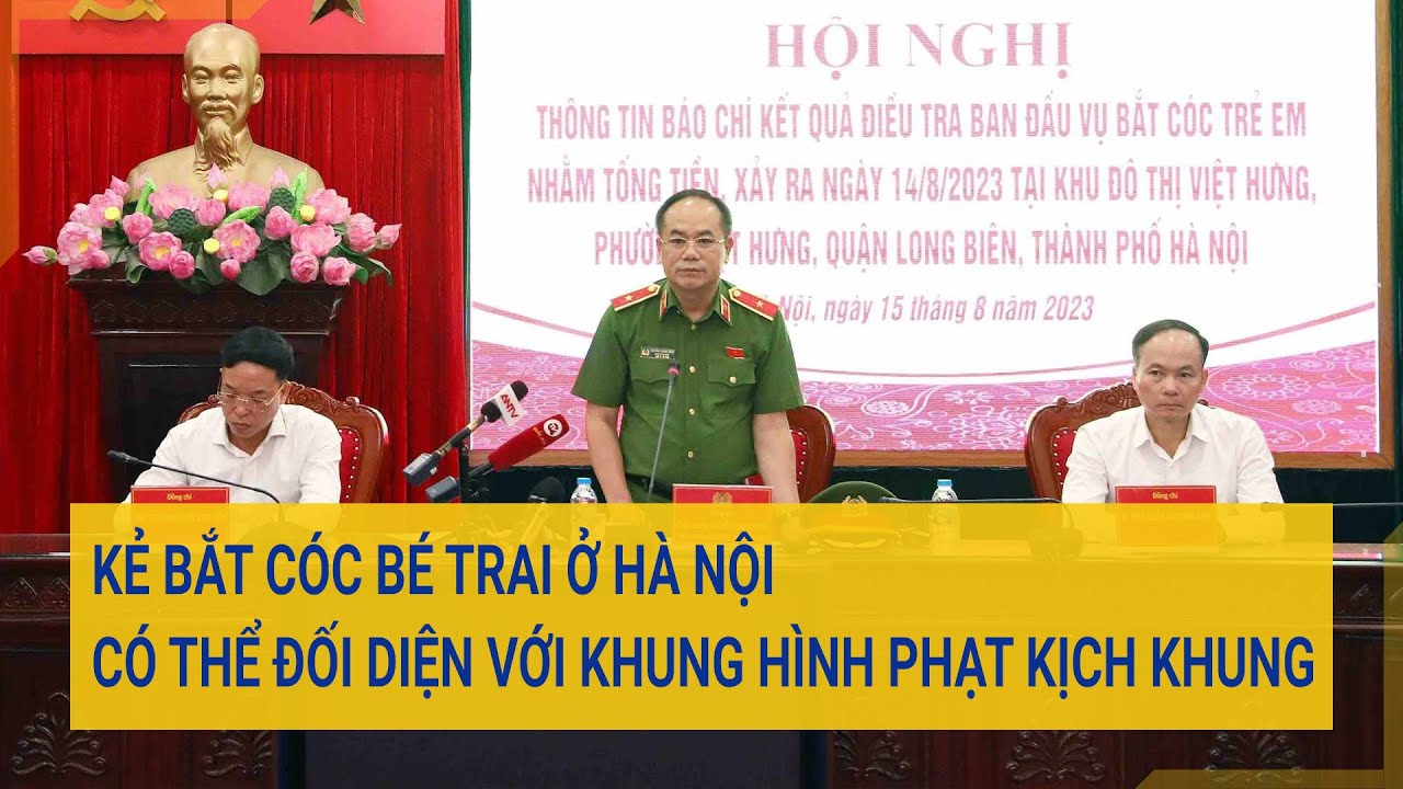 Kẻ bắt cóc bé trai ở Hà Nội có thể đối diện với khung hình phạt kịch khung | Cuộc sống 24h