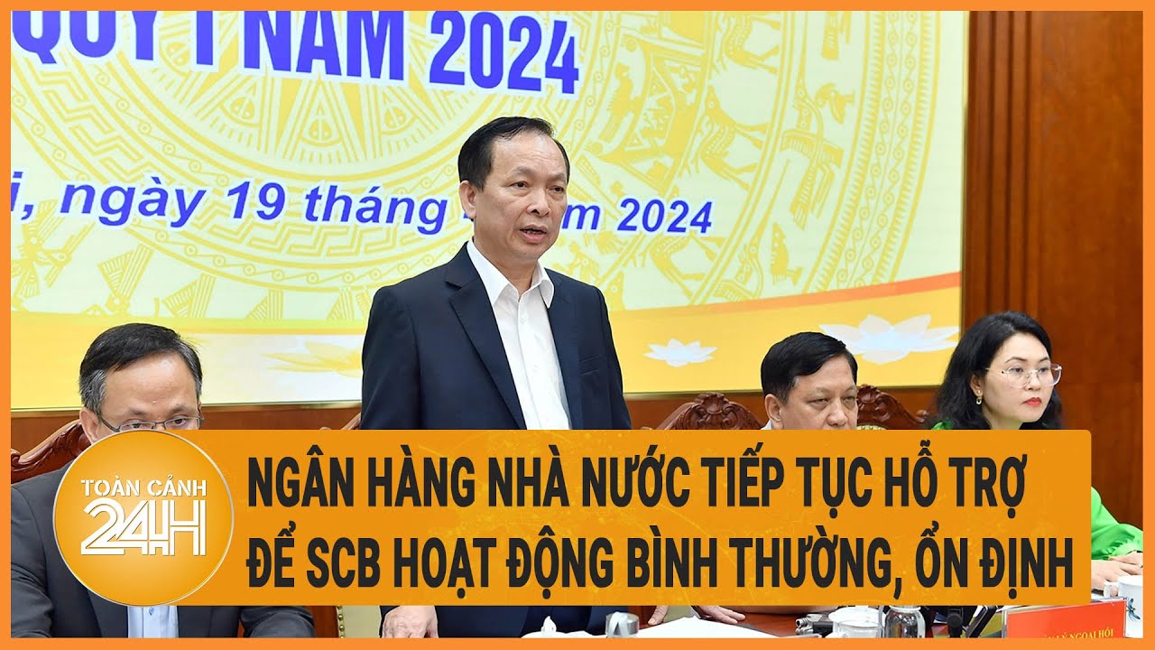 Vấn đề hôm nay 19/4: Ngân hàng Nhà nước tiếp tục hỗ trợ để SCB hoạt động bình thường, ổn định